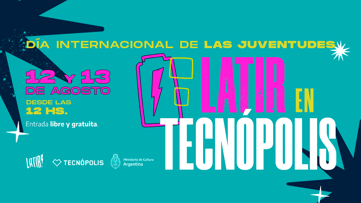 Tecnópolis será sede de una nueva edición Latir!, el festival de arte y tecnología dirigido a jóvenes